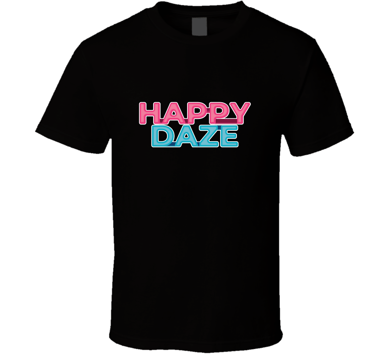Happy Daze T Shirt