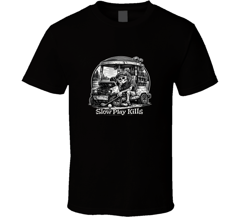 Slow Play Kills T Shirt